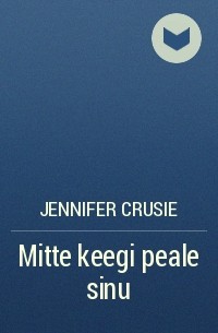 Jennifer Crusie - Mitte keegi peale sinu