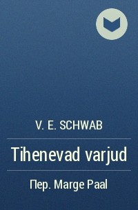 V. E. Schwab - Tihenevad varjud