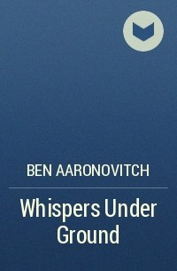 Ben Aaronovitch - Whispers Under Ground