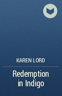 Карен Лорд - Redemption in Indigo