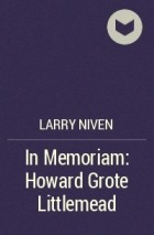 Larry Niven - In Memoriam: Howard Grote Littlemead