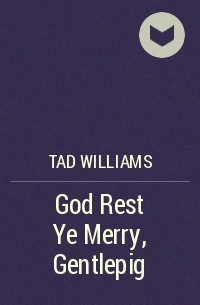 Tad Williams - God Rest Ye Merry, Gentlepig