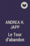 Andrea H. Japp - Le Tour d&#039;abandon