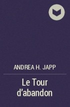 Andrea H. Japp - Le Tour d&#039;abandon