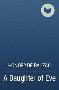 Honor? de Balzac - A Daughter of Eve