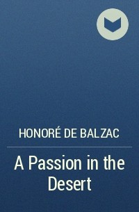 Honoré de Balzac - A Passion in the Desert