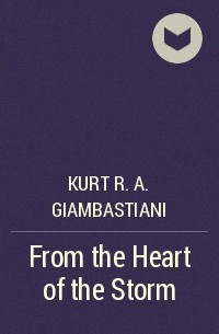 Kurt R. A. Giambastiani - From the Heart of the Storm