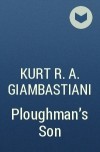 Kurt R. A. Giambastiani - Ploughman&#039;s Son