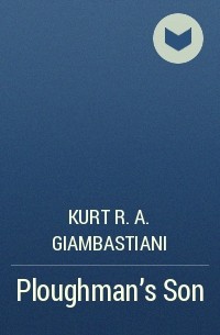 Kurt R. A. Giambastiani - Ploughman's Son