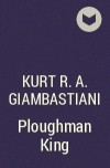 Kurt R.A. Giambastiani - Ploughman King