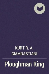 Kurt R.A. Giambastiani - Ploughman King