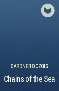 Gardner Dozois - Chains of the Sea