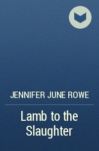 Jennifer June Rowe - Lamb to the Slaughter