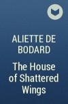 Aliette de Bodard - The House of Shattered Wings
