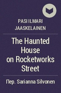 Pasi Ilmari Jaaskelainen - The Haunted House on Rocketworks Street