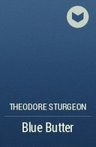 Theodore Sturgeon - Blue Butter