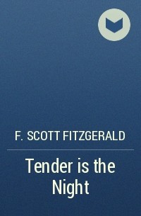 F. Scott Fitzgerald - Tender is the Night
