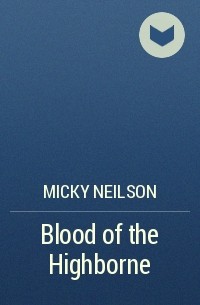 Micky Neilson - Blood of the Highborne