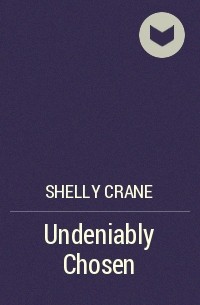 Shelly Crane - Undeniably Chosen