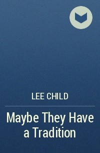 Lee Child - Maybe They Have a Tradition
