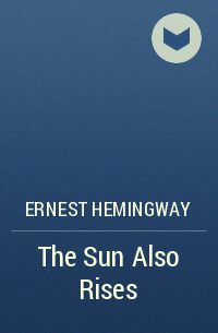 Ernest Hemingway - The Sun Also Rises