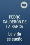 Pedro Calderón de la Barca - La vida es sueño