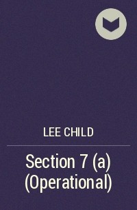 Lee Child - Section 7 (a) (Operational)