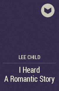 Lee Child - I Heard A Romantic Story