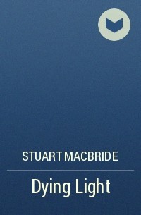 Stuart MacBride - Dying Light