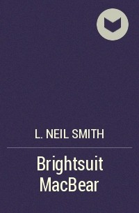 L. Neil Smith - Brightsuit MacBear
