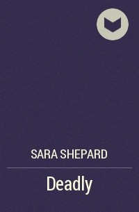 Sara Shepard - Deadly