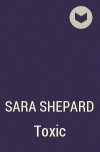 Sara Shepard - Toxic