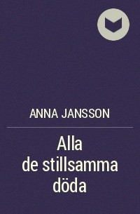 Anna Jansson - Alla de stillsamma döda