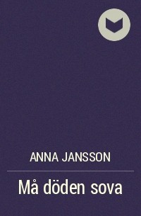 Anna Jansson - Må döden sova