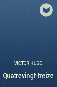 Victor Hugo - Quatrevingt-treize