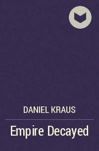 Daniel Kraus - Empire Decayed