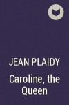 Jean Plaidy - Caroline, the Queen