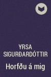Yrsa Sigurðardóttir - Horfðu á mig