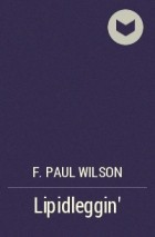 F. Paul Wilson - Lipidleggin&#039;