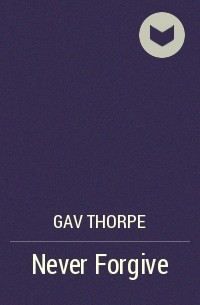 Gav Thorpe - Never Forgive