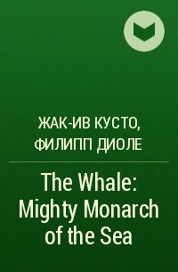  - The Whale: Mighty Monarch of the Sea