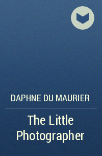 Daphne Du Maurier - The Little Photographer
