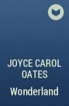 Joyce Carol Oates - Wonderland
