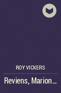 Roy Vickers - Reviens, Marion…