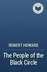 Robert Howard - The People of the Black Circle