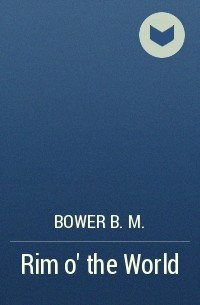 Bower B. M. - Rim o' the World
