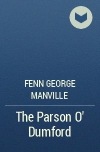 Фенн Джордж Менвилл - The Parson O' Dumford