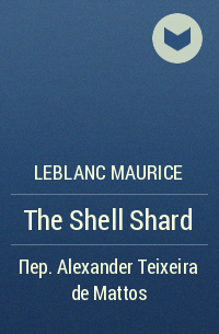 Leblanc Maurice - The Shell Shard