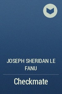 Joseph Sheridan Le Fanu - Checkmate