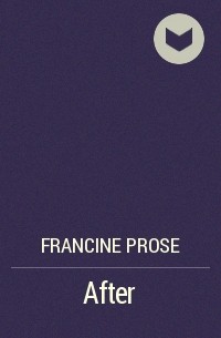 Francine Prose - After